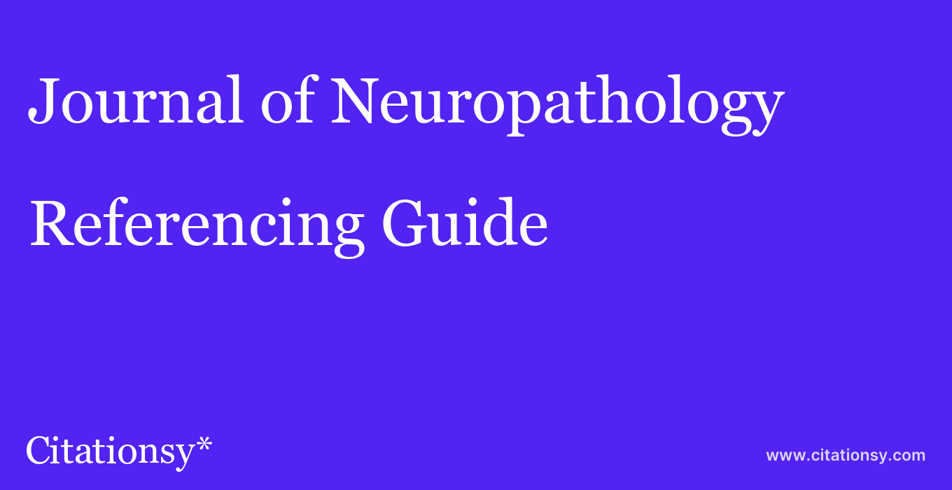 cite Journal of Neuropathology & Experimental Neurology  — Referencing Guide